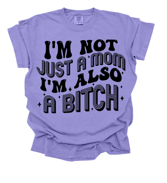 COMFORT COLOR I’m not just a mom I’m also a bitch