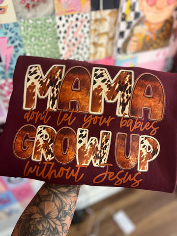 Mama don’t let your babies grow up without Jesus