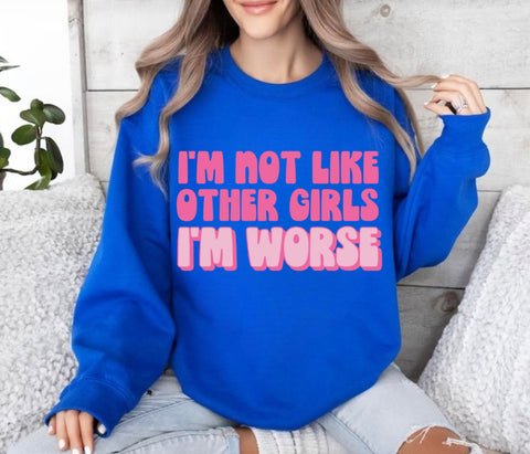 I’m not like other girls I’m worse