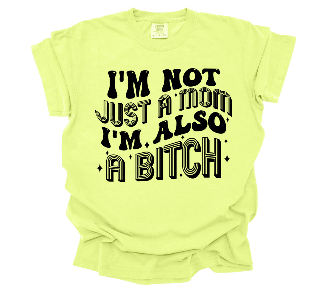COMFORT COLOR I’m not just a mom I’m also a bitch