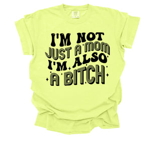 COMFORT COLOR I’m not just a mom I’m also a bitch