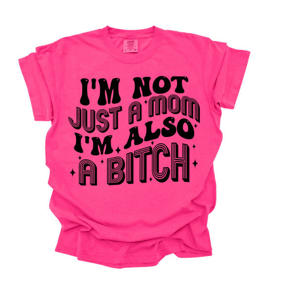 COMFORT COLOR I’m not just a mom I’m also a bitch