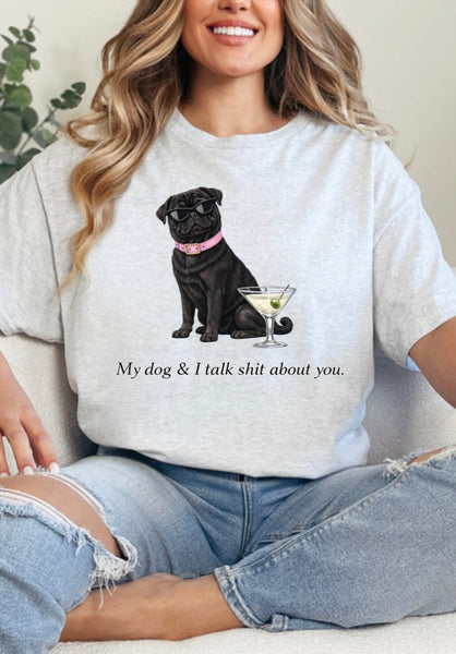 My dog & I talk sh*t about you