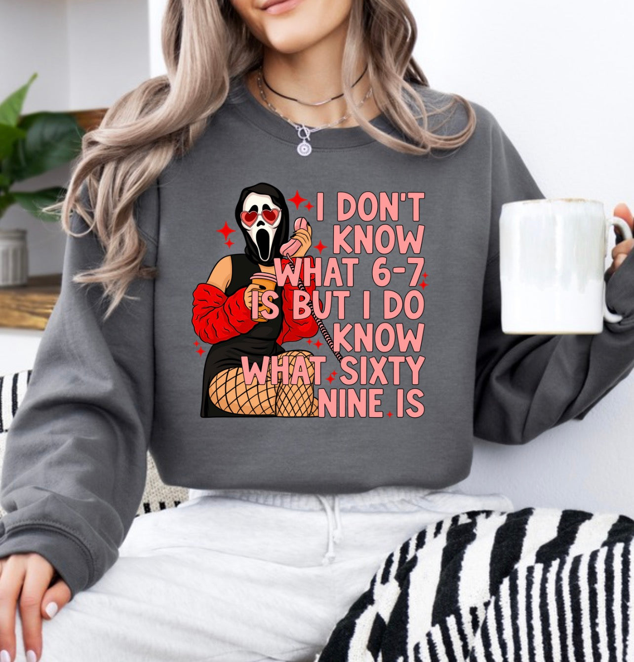 I don’t know what 6 7 is but I do know sweatshirt