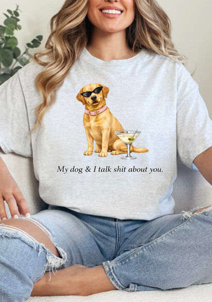My dog & I talk sh*t about you