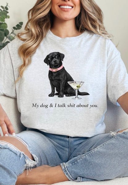 My dog & I talk sh*t about you