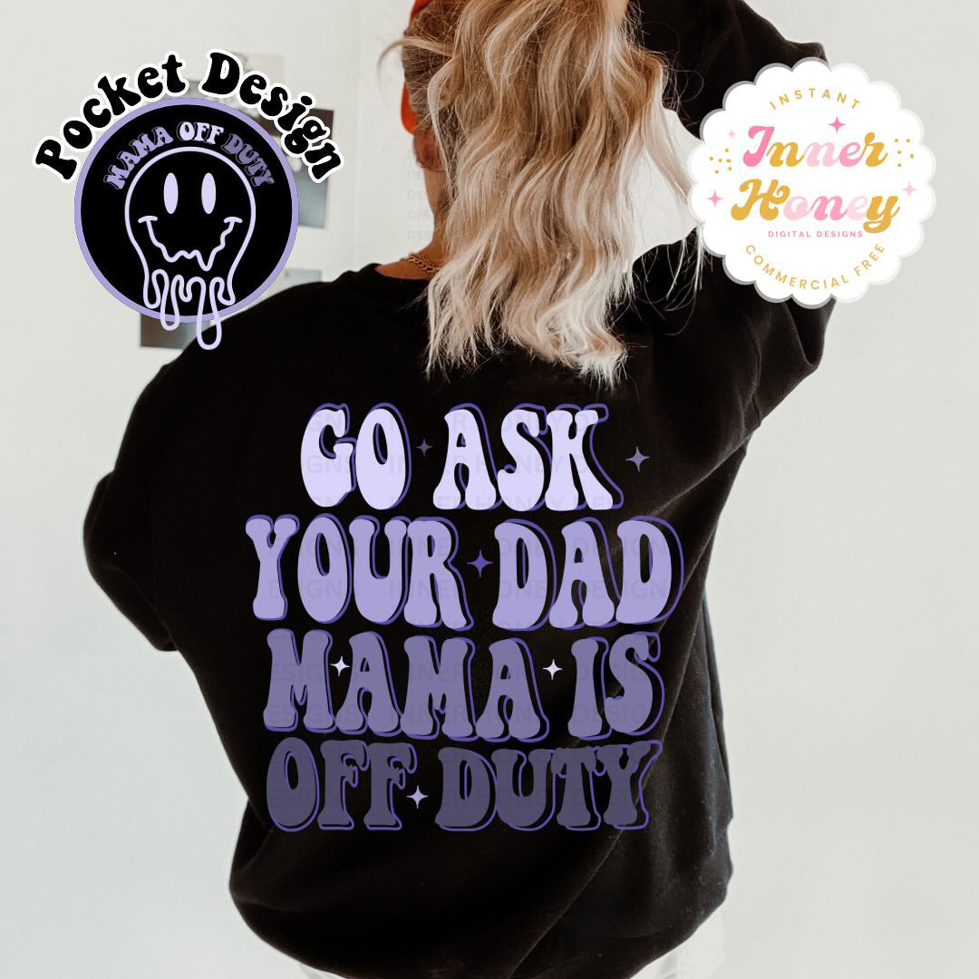 Go ask Your dad Mama is off Duty